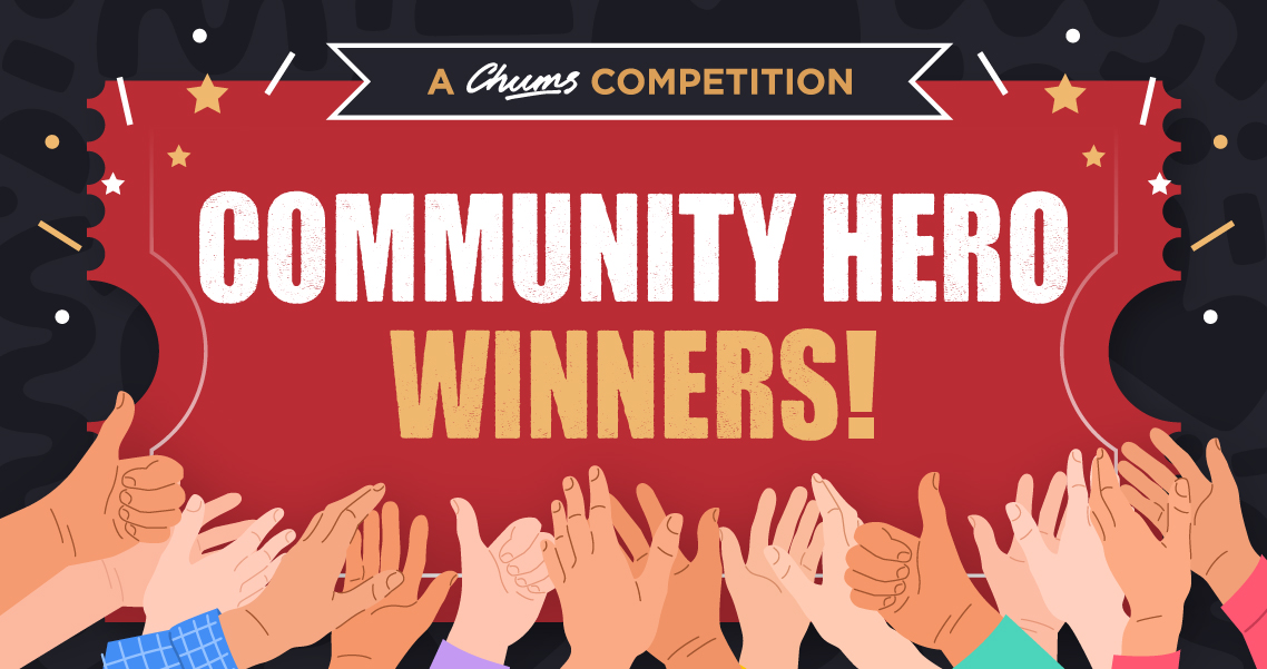 Chums announces the winners of their ‘Rewards for Community Heroes’ competition.